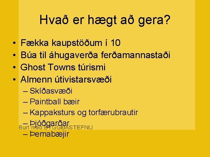 Hvað er hægt að gera? • • Fækka kaupstöðum í 10 Búa til áhugaverða