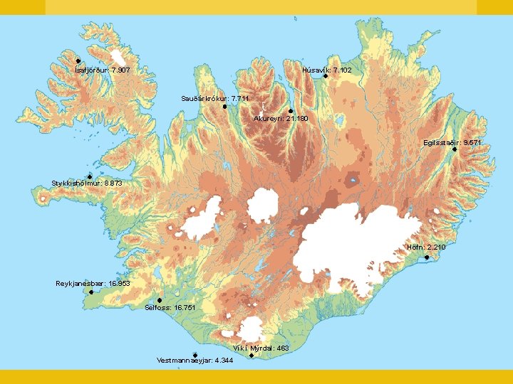 Húsavík: 7. 102 Ísafjörður: 7. 907 Sauðárkrókur: 7. 711 Akureyri: 21. 180 Egilsstaðir: 9.