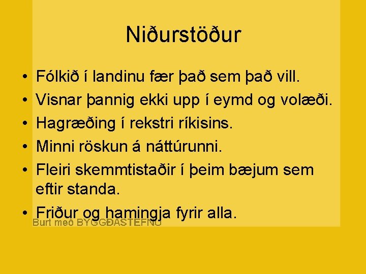 Niðurstöður • • • Fólkið í landinu fær það sem það vill. Visnar þannig