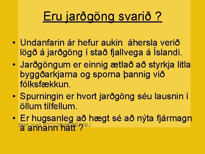 Eru jarðgöng svarið ? • Undanfarin ár hefur aukin áhersla verið lögð á jarðgöng