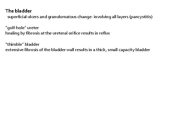 The bladder superficial ulcers and granulomatous change- involving all layers (pancystitis) “golf-hole” ureter healing