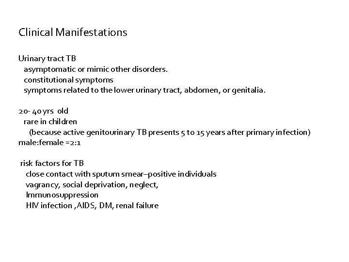 Clinical Manifestations Urinary tract TB asymptomatic or mimic other disorders. constitutional symptoms related to