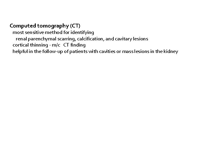 Computed tomography (CT) most sensitive method for identifying renal parenchymal scarring, calcification, and cavitary