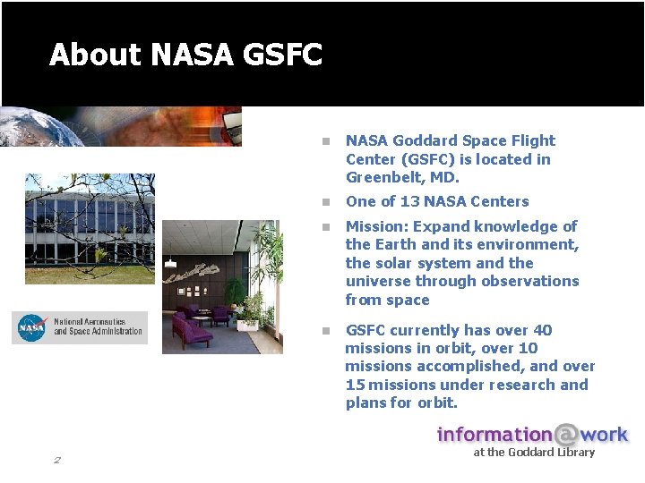 About NASA GSFC 2 n NASA Goddard Space Flight Center (GSFC) is located in