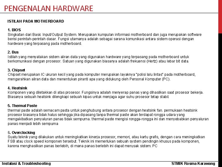 PENGENALAN HARDWARE ISTILAH PADA MOTHERBOARD 1. BIOS Singkatan dari Basic Input/Output System. Merupakan kumpulan