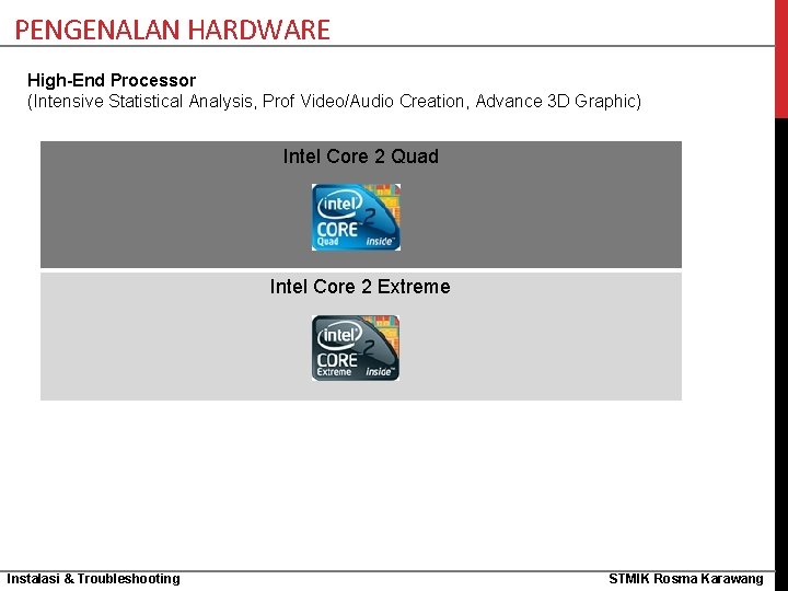 PENGENALAN HARDWARE High-End Processor (Intensive Statistical Analysis, Prof Video/Audio Creation, Advance 3 D Graphic)