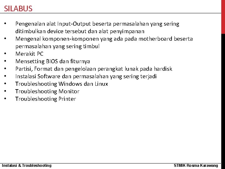 SILABUS • • • Pengenalan alat Input-Output beserta permasalahan yang sering ditimbulkan device tersebut