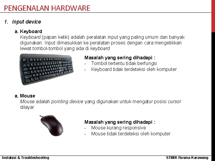 PENGENALAN HARDWARE 1. Input device a. Keyboard (papan ketik) adalah peralatan input yang paling