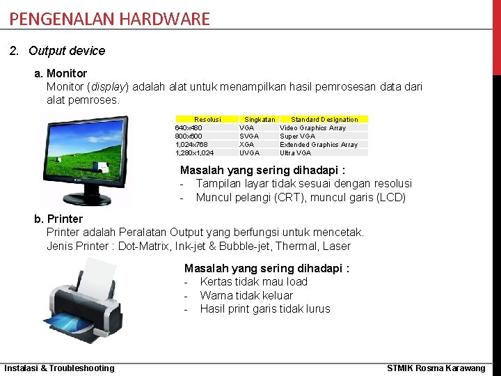 PENGENALAN HARDWARE 2. Output device a. Monitor (display) adalah alat untuk menampilkan hasil pemrosesan