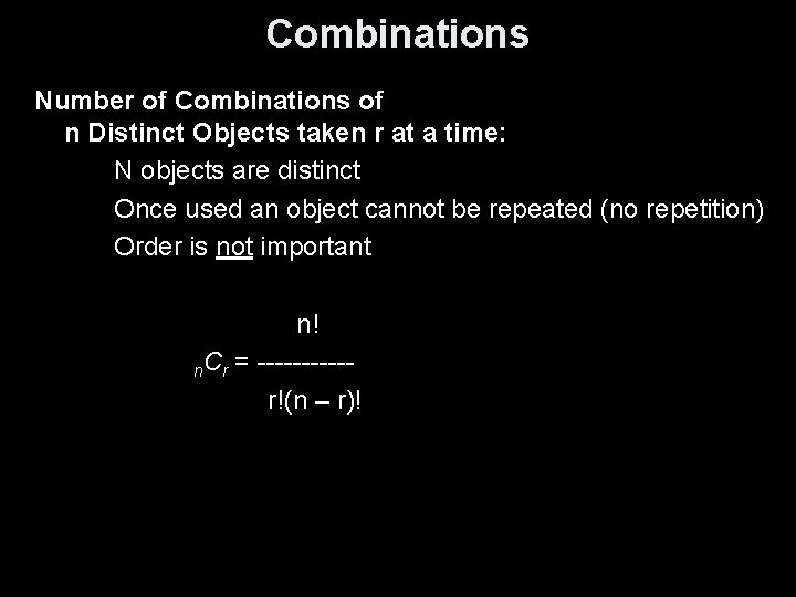 Combinations Number of Combinations of n Distinct Objects taken r at a time: N