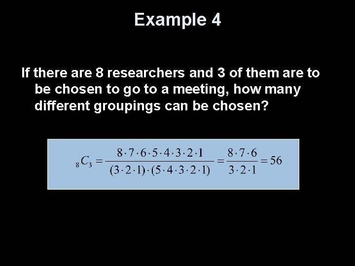 Example 4 If there are 8 researchers and 3 of them are to be