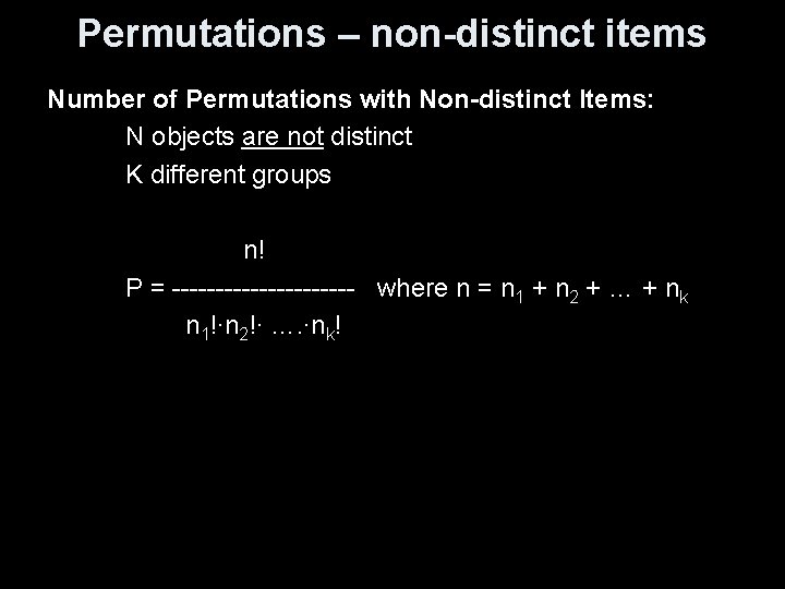 Permutations – non-distinct items Number of Permutations with Non-distinct Items: N objects are not Permutations – non-distinct items Number of Permutations with Non-distinct Items: N objects are not