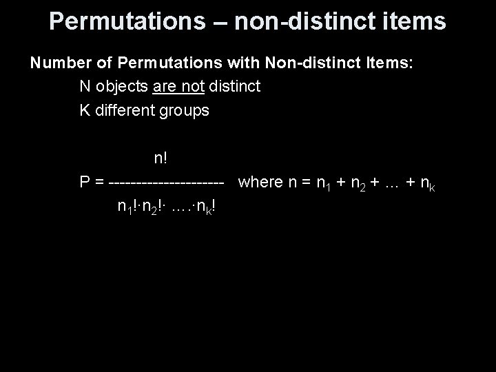 Permutations – non-distinct items Number of Permutations with Non-distinct Items: N objects are not