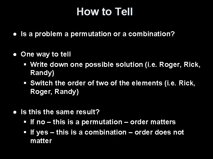 How to Tell ● Is a problem a permutation or a combination? ● One