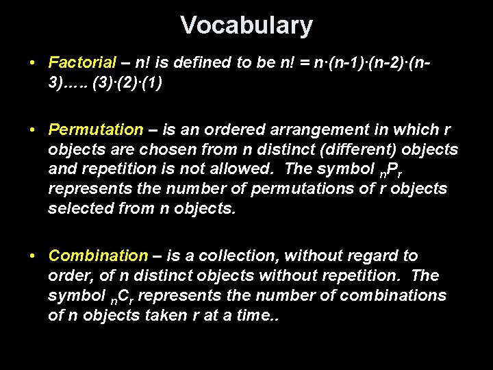 Vocabulary • Factorial – n! is defined to be n! = n∙(n-1)∙(n-2)∙(n 3)…. .