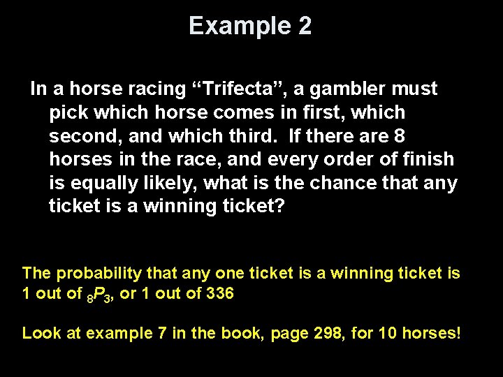 Example 2 In a horse racing “Trifecta”, a gambler must pick which horse comes