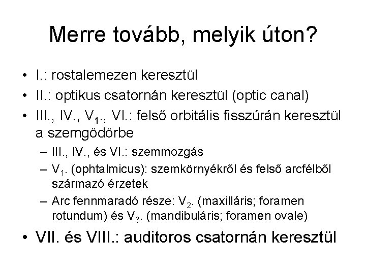 Merre tovább, melyik úton? • I. : rostalemezen keresztül • II. : optikus csatornán