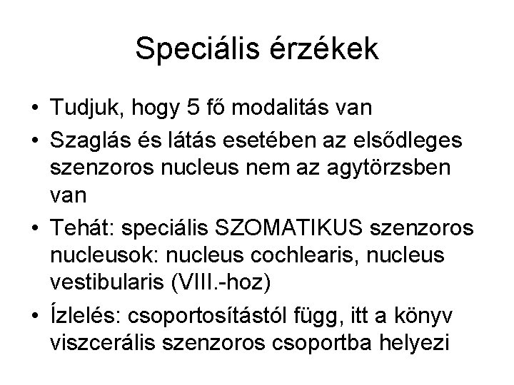 Speciális érzékek • Tudjuk, hogy 5 fő modalitás van • Szaglás és látás esetében