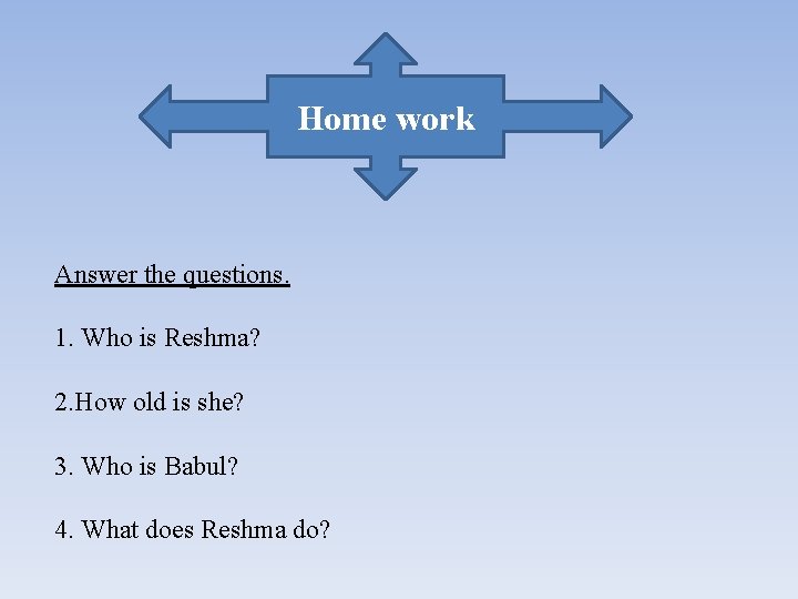 Home work Answer the questions. 1. Who is Reshma? 2. How old is she?