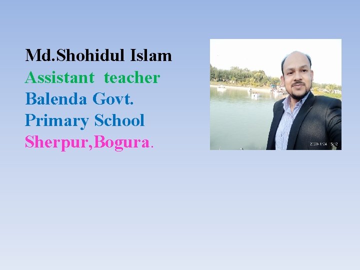 Md. Shohidul Islam Assistant teacher Balenda Govt. Primary School Sherpur, Bogura. 