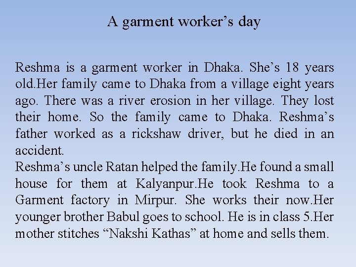 A garment worker’s day Reshma is a garment worker in Dhaka. She’s 18 years