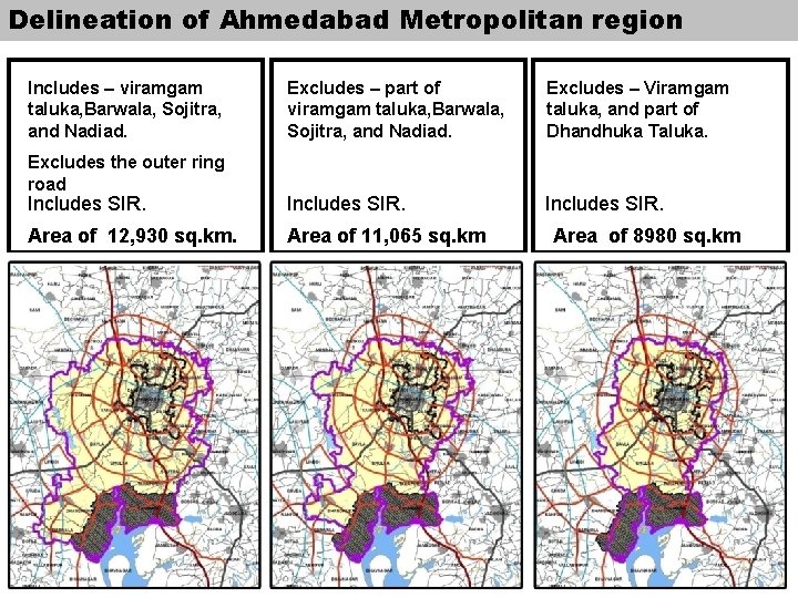 Delineation of Ahmedabad Metropolitan region Includes – viramgam taluka, Barwala, Sojitra, and Nadiad. Excludes