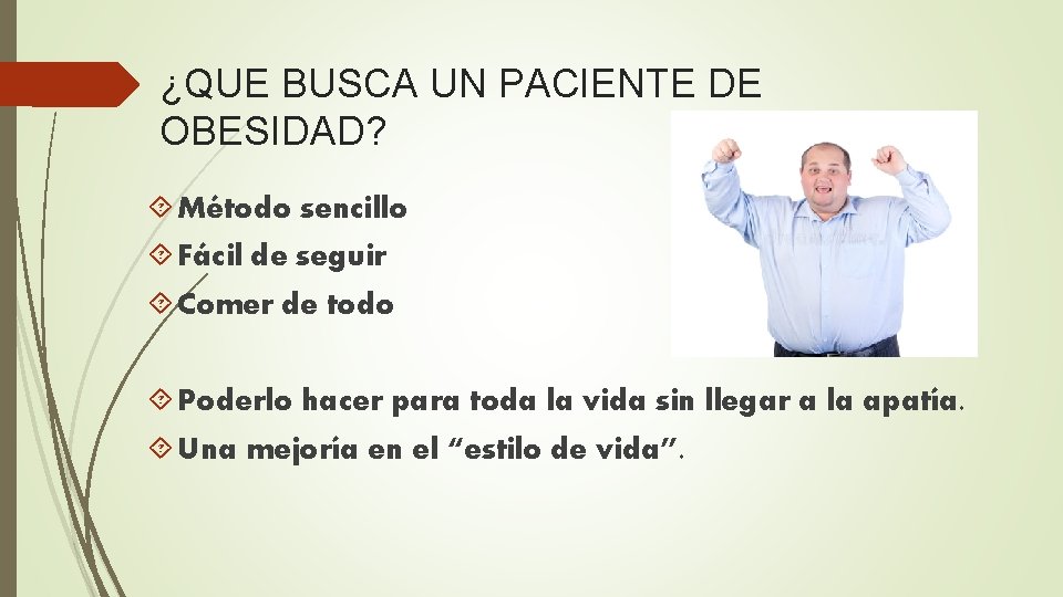 ¿QUE BUSCA UN PACIENTE DE OBESIDAD? Método sencillo Fácil de seguir Comer de todo