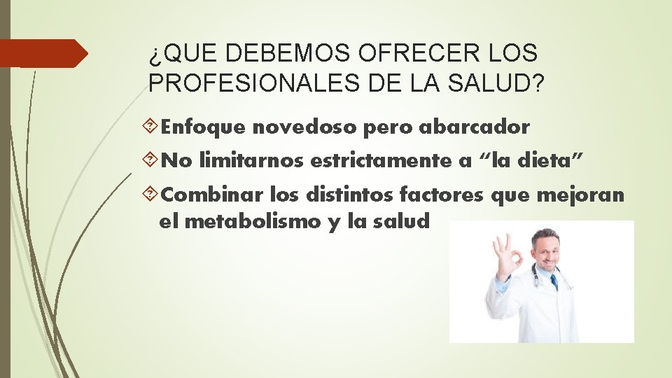 ¿QUE DEBEMOS OFRECER LOS PROFESIONALES DE LA SALUD? Enfoque novedoso pero abarcador No limitarnos