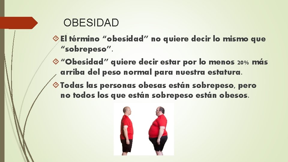 OBESIDAD El término “obesidad” no quiere decir lo mismo que “sobrepeso”. “Obesidad” quiere decir