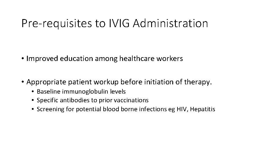 Pre-requisites to IVIG Administration • Improved education among healthcare workers • Appropriate patient workup