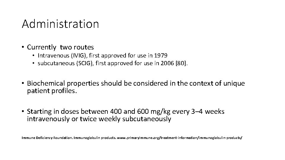 Administration • Currently two routes • Intravenous (IVIG), first approved for use in 1979