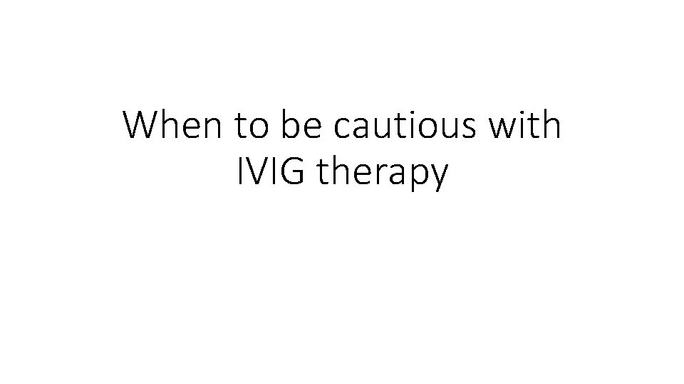 When to be cautious with IVIG therapy 