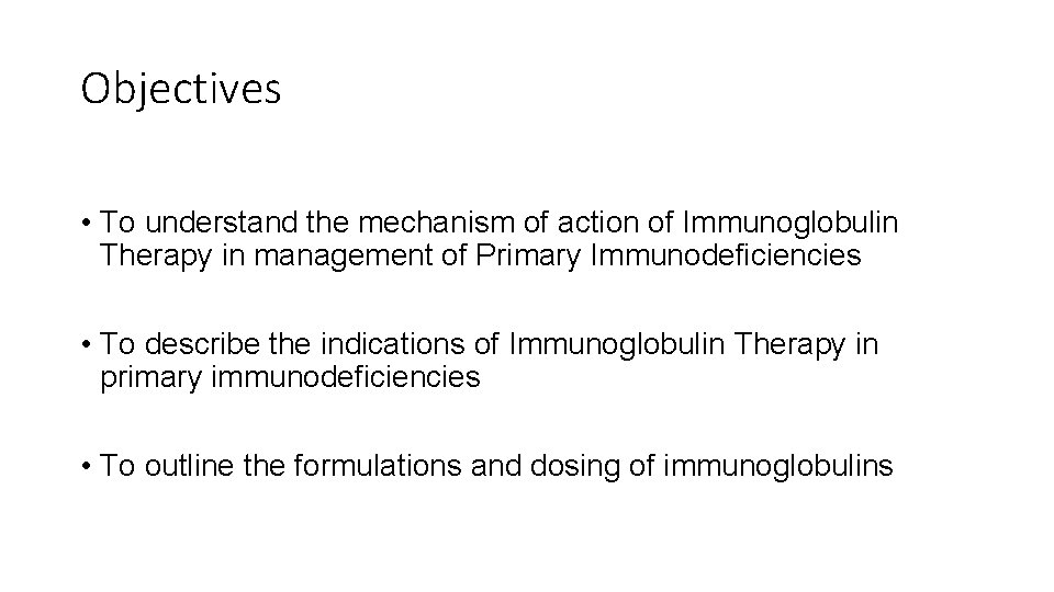 Objectives • To understand the mechanism of action of Immunoglobulin Therapy in management of