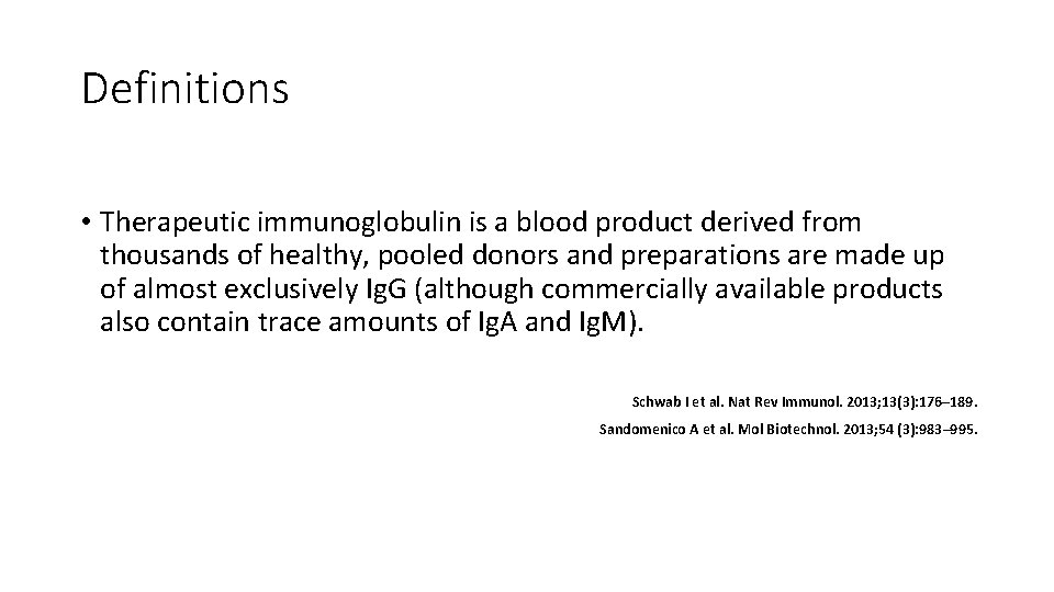 Definitions • Therapeutic immunoglobulin is a blood product derived from thousands of healthy, pooled