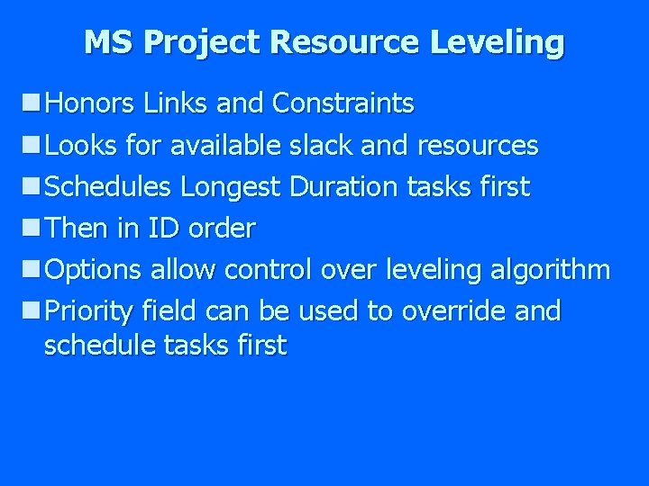 MS Project Resource Leveling n Honors Links and Constraints n Looks for available slack