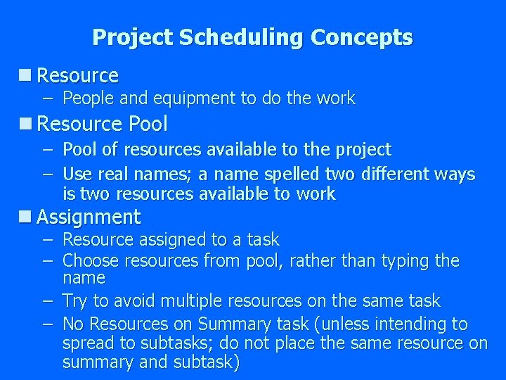 Project Scheduling Concepts n Resource – People and equipment to do the work n