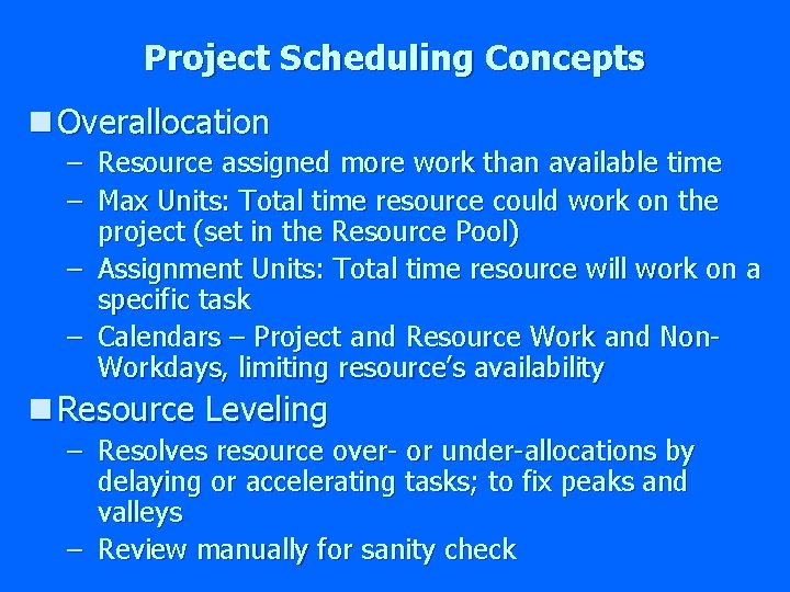 Project Scheduling Concepts n Overallocation – Resource assigned more work than available time –