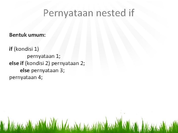 Pernyataan nested if Bentuk umum: if (kondisi 1) pernyataan 1; else if (kondisi 2)