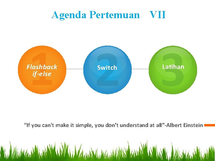 Agenda Pertemuan VII 1 2 3 Flashback if-else Switch Latihan “If you can't make