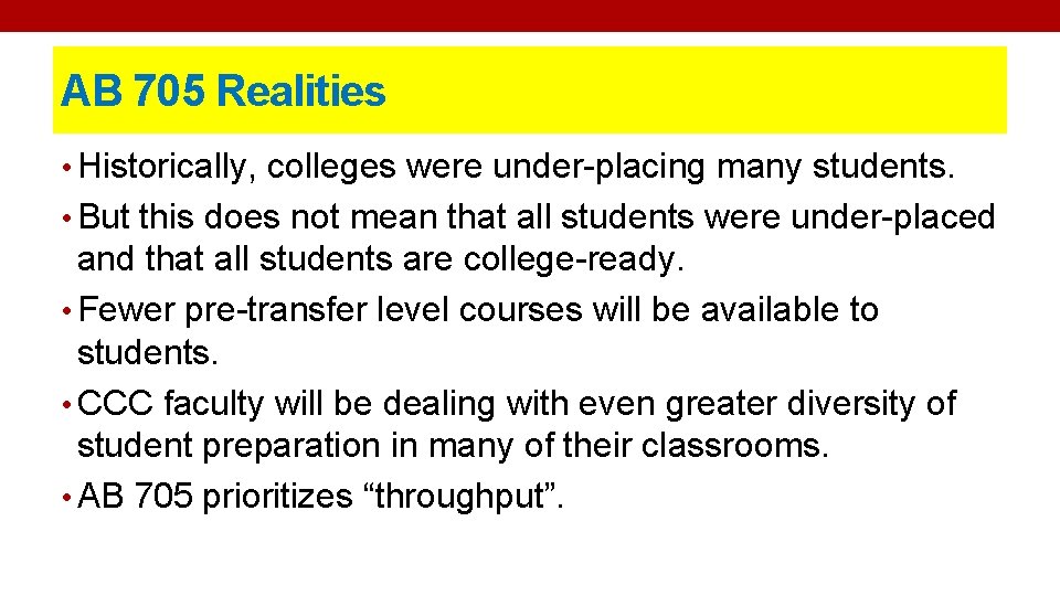 AB 705 Realities • Historically, colleges were under-placing many students. • But this does