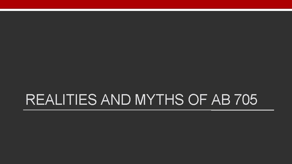 REALITIES AND MYTHS OF AB 705 