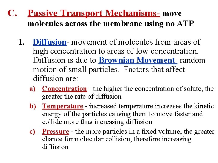 C. Passive Transport Mechanisms- move molecules across the membrane using no ATP 1. Diffusion- C. Passive Transport Mechanisms- move molecules across the membrane using no ATP 1. Diffusion-