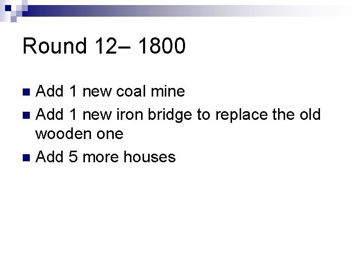 Round 12– 1800 Add 1 new coal mine n Add 1 new iron bridge