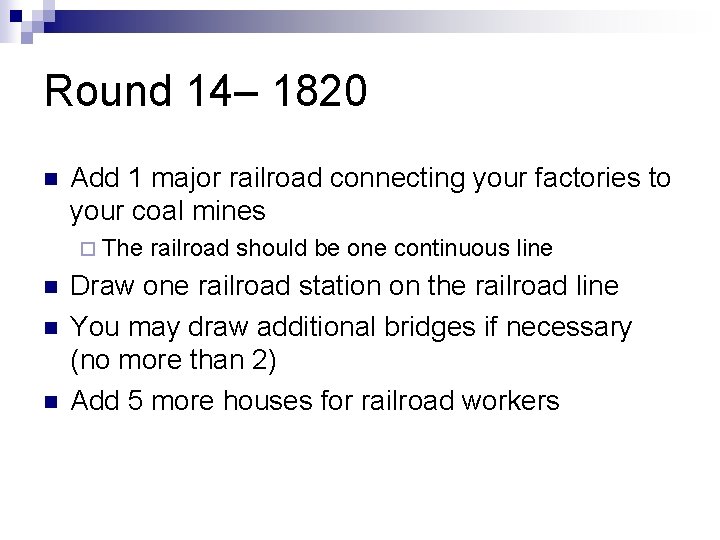 Round 14– 1820 n Add 1 major railroad connecting your factories to your coal