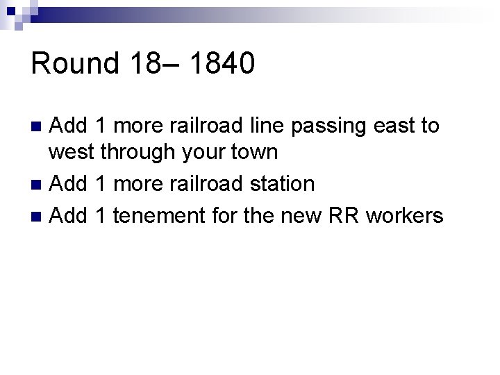 Round 18– 1840 Add 1 more railroad line passing east to west through your