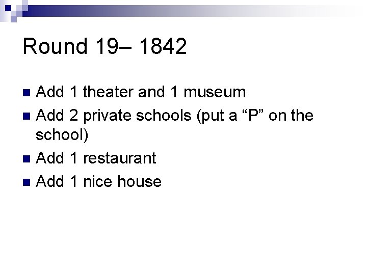 Round 19– 1842 Add 1 theater and 1 museum n Add 2 private schools