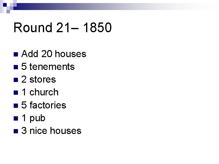 Round 21– 1850 Add 20 houses n 5 tenements n 2 stores n 1