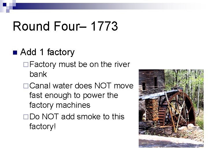 Round Four– 1773 n Add 1 factory ¨ Factory must be on the river