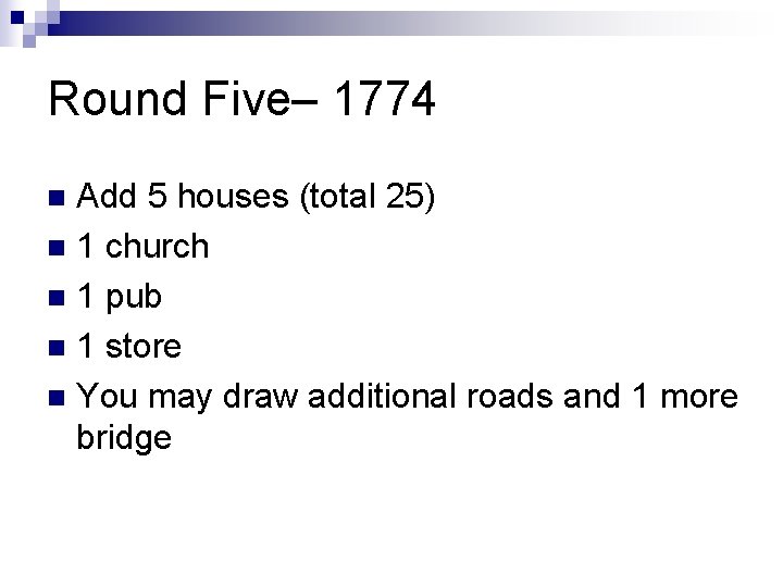 Round Five– 1774 Add 5 houses (total 25) n 1 church n 1 pub