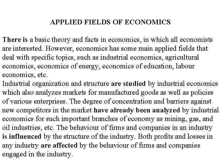 APPLIED FIELDS OF ECONOMICS There is a basic theory and facts in economics, in